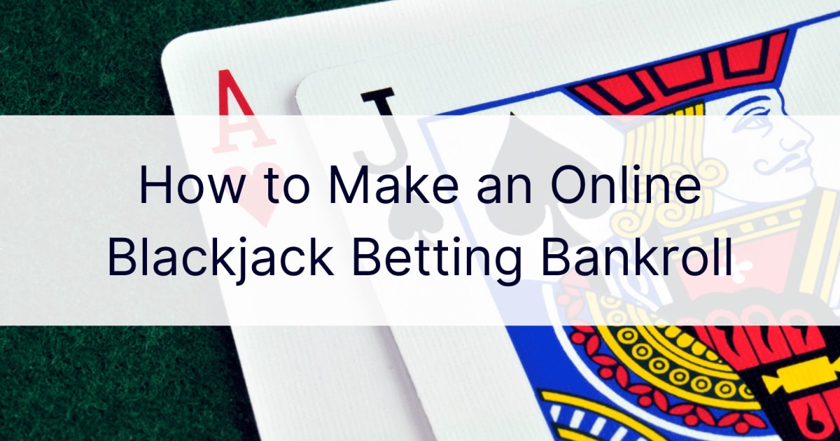 Hur man skapar en bankrulle fÃ¶r onlinespel med blackjack