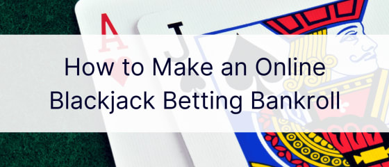 Hur man skapar en bankrulle fÃ¶r onlinespel med blackjack